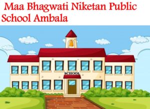 Maa Bhagwati Niketan Public School Ambala