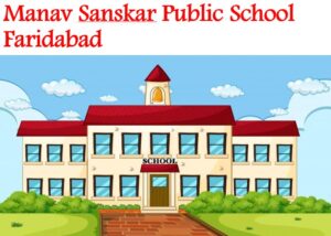Manav Sanskar Public School Faridabad