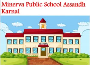 Minerva Public School Assandh Karnal