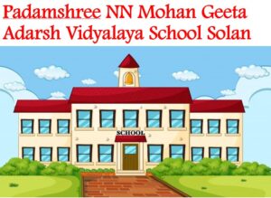 Padamshree NN Mohan Geeta Adarsh Vidyalaya School Solan