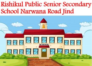 Rishikul Public Senior Secondary School Narwana Road Jind