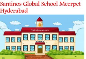 Santinos Global School Meerpet Hyderabad