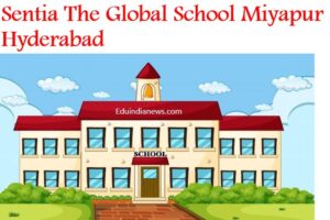 Sentia The Global School Miyapur Hyderabad