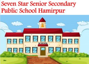 Seven Star Senior Secondary Public School Hamirpur