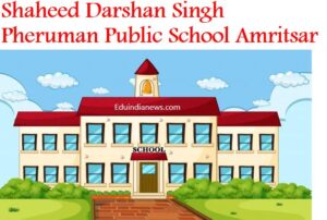 Shaheed Darshan Singh Pheruman Public School Amritsar