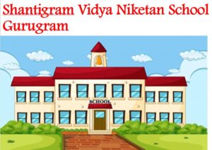 Shantigram Vidya Niketan School Gurugram