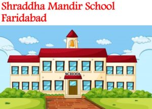 Shraddha Mandir School Faridabad