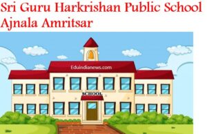 Sri Guru Harkrishan Public School Ajnala Amritsar