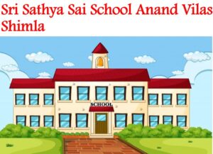Sri Sathya Sai School Anand Vilas Shimla