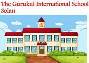 The Gurukul International School Solan