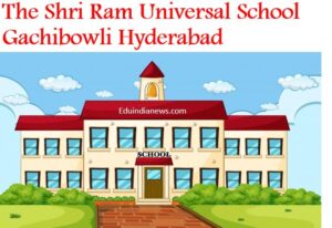The Shri Ram Universal School Gachibowli Hyderabad