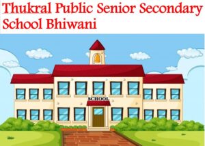 Thukral Public Senior Secondary School Bhiwani