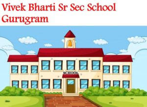 Vivek Bharti Sr Sec School Gurugram