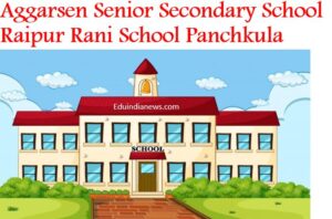 Aggarsen Senior Secondary School Raipur Rani Panchkula