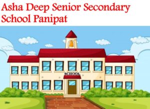 Asha Deep Senior Secondary School Panipat