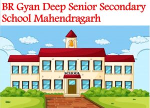 BR Gyan Deep Senior Secondary School Mahendragarh