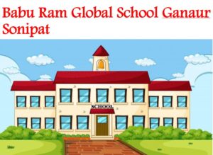 Babu Ram Global School Ganaur Sonipat