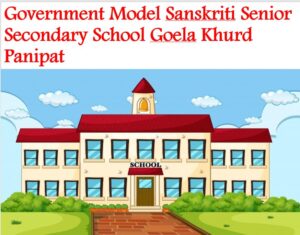 Government Model Sanskriti Senior Secondary School Goela Khurd Panipat