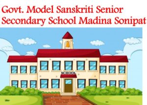 Govt Model Sanskriti Senior Secondary School Madina Sonipat