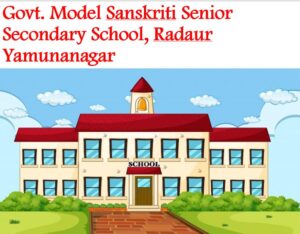 Govt. Model Sanskriti Senior Secondary School, Radaur Yamunanagar