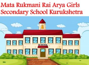 Mata Rukmani Rai Arya Girls Secondary School Kurukshetra