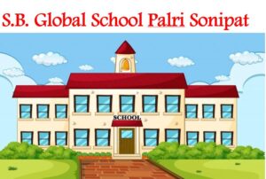 SB Global School Palri Sonipat