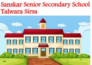 Sanskar Senior Secondary School Talwara Sirsa
