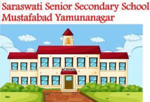 Saraswati Senior Secondary School Mustafabad Yamunanagar