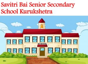 Savitri Bai Senior Secondary School Kurukshetra