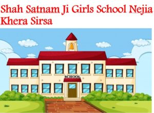 Shah Satnam Ji Girls School Nejia Khera Sirsa