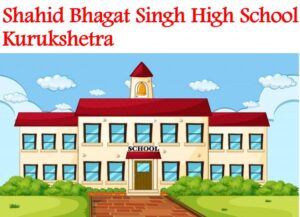 Shahid Bhagat Singh High School Kurukshetra