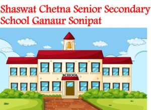 Shaswat Chetna Senior Secondary School Ganaur Sonipat