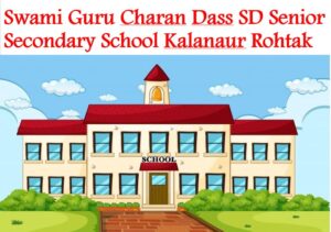 Swami Guru Charan Dass SD Senior Secondary School Kalanaur Rohtak