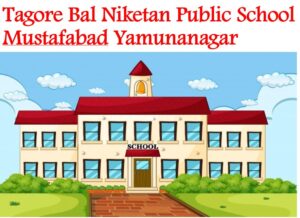 Tagore Bal Niketan Public School Mustafabad Yamunanagar