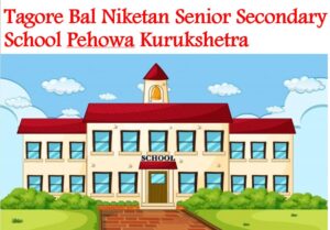 Tagore Bal Niketan Senior Secondary School Pehowa Kurukshetra