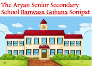 The Aryan Senior Secondary School Banwasa Gohana Sonipat