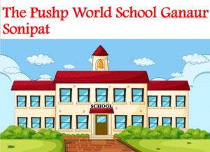 The Pushp World School Ganaur Sonipat