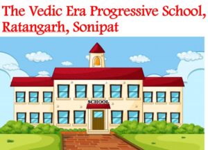 The Vedic Era Progressive School, Ratangarh, Sonipat