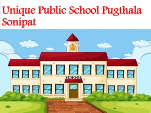 Unique Public School Pugthala Sonipat