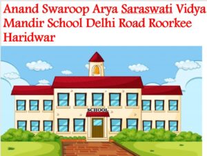 Anand Swaroop Arya Saraswati Vidya Mandir School Delhi Road Roorkee Haridwar