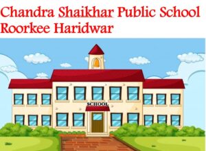 Chandra Shaikhar Public School Roorkee Haridwar