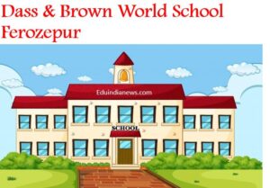Dass & Brown World School Ferozepur