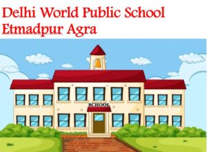 Delhi World Public School Etmadpur Agra