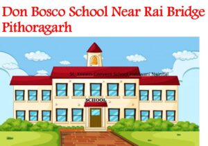 Don Bosco School Near Rai Bridge Pithoragarh