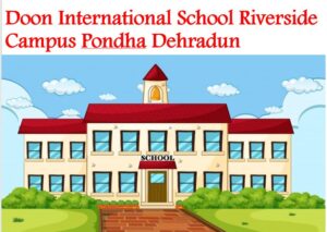 Doon International School Riverside Campus Pondha Dehradun