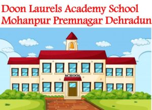 Doon Laurels Academy School Mohanpur Premnagar Dehradun