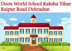 Doon World School Raksha Vihar Raipur Road Dehradun