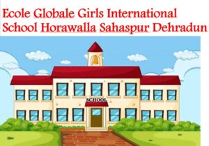 Ecole Globale Girls International School Horawalla Sahaspur Dehradun