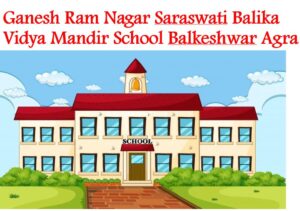 Ganesh Ram Nagar Saraswati Balika Vidya Mandir School Balkeshwar Agra