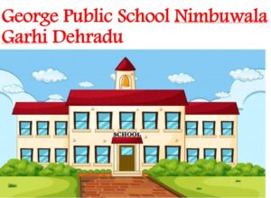 George Public School Nimbuwala Garhi Dehradun